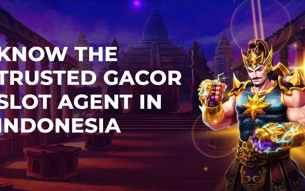 Know the Trusted Gacor Slot Agent in Indonesia