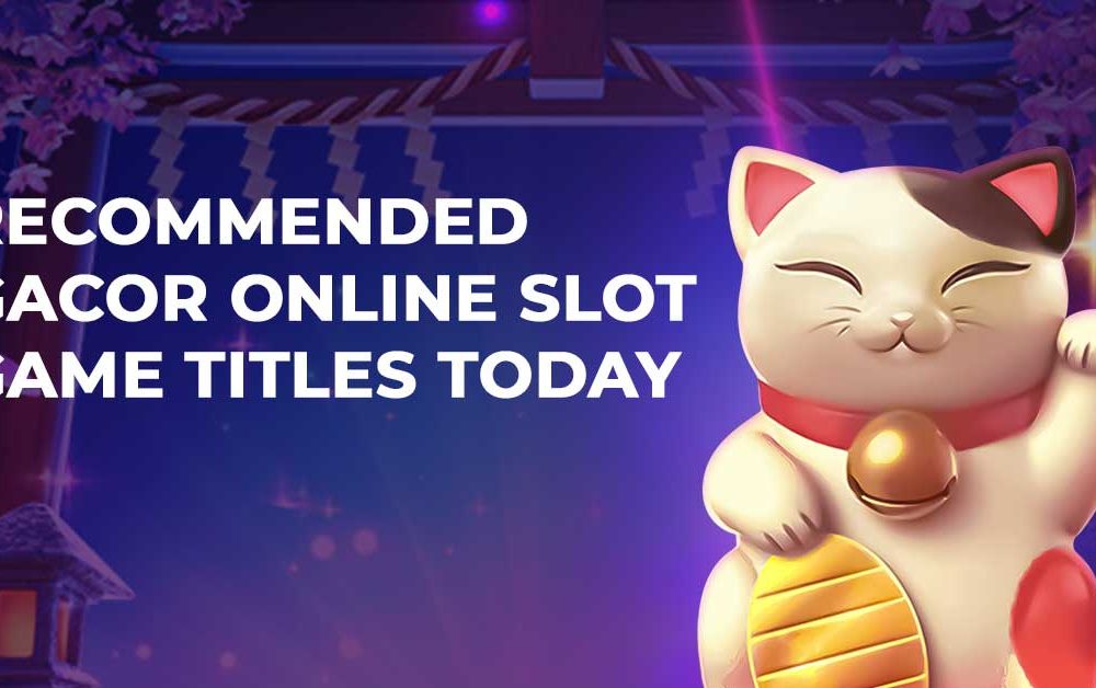 Recommended Gacor Online Slot Game Titles Today